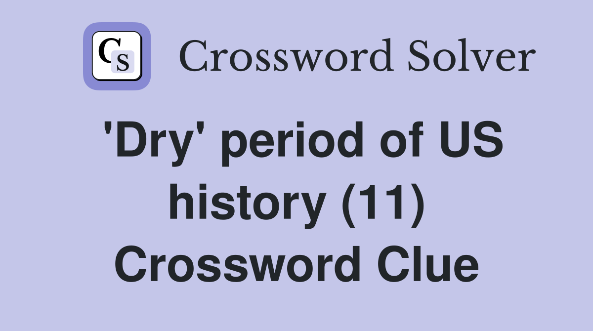 'Dry' period of US history (11) Crossword Clue Answers Crossword Solver